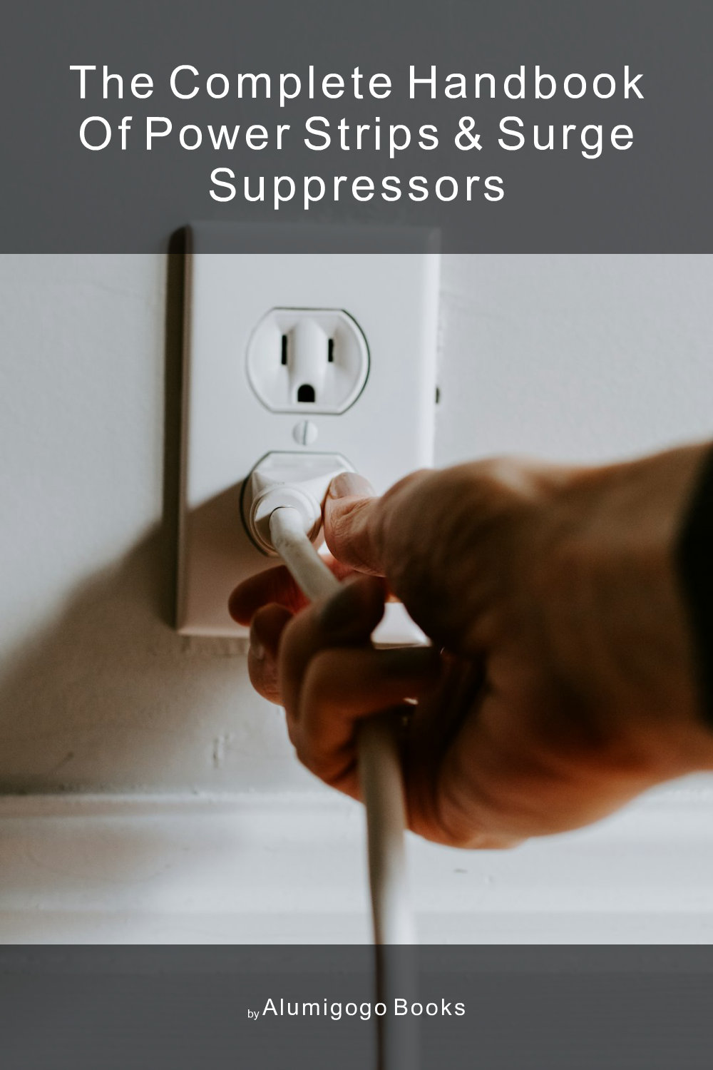 Cover of The Complete Handbook of Power Strips & Surge Suppressors