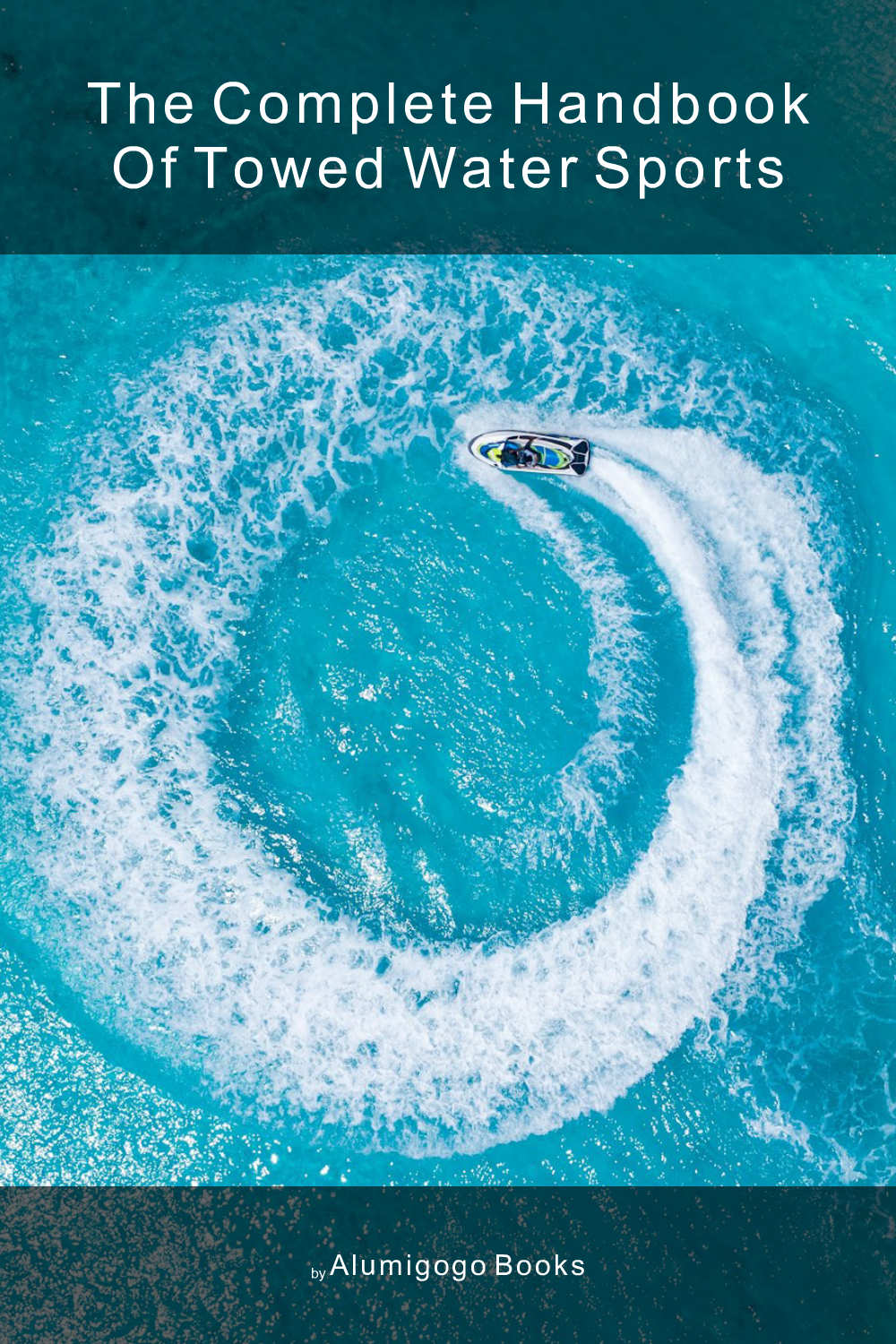 Cover of The Complete Handbook of Towed Water Sports