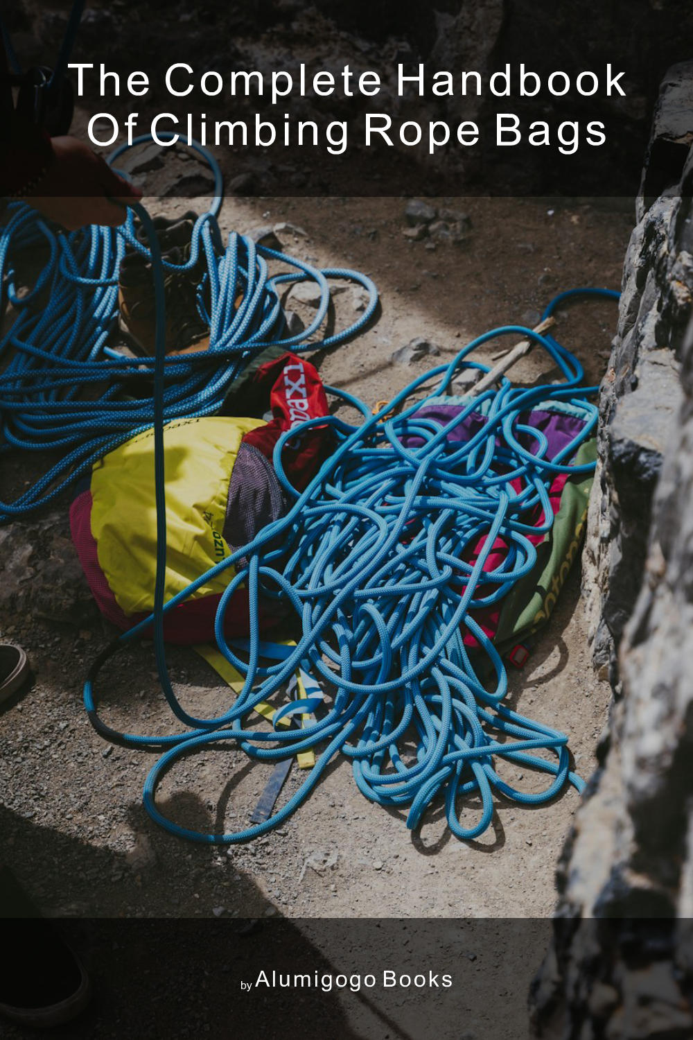 Cover of The Complete Handbook of Climbing Rope Bags