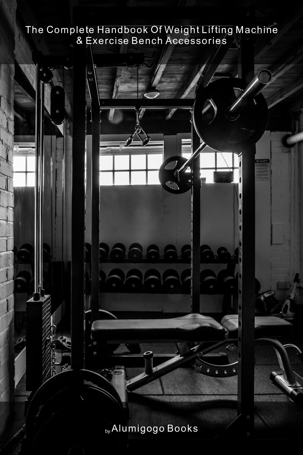 Cover of The Complete Handbook of Weight Lifting Machine & Exercise Bench Accessories