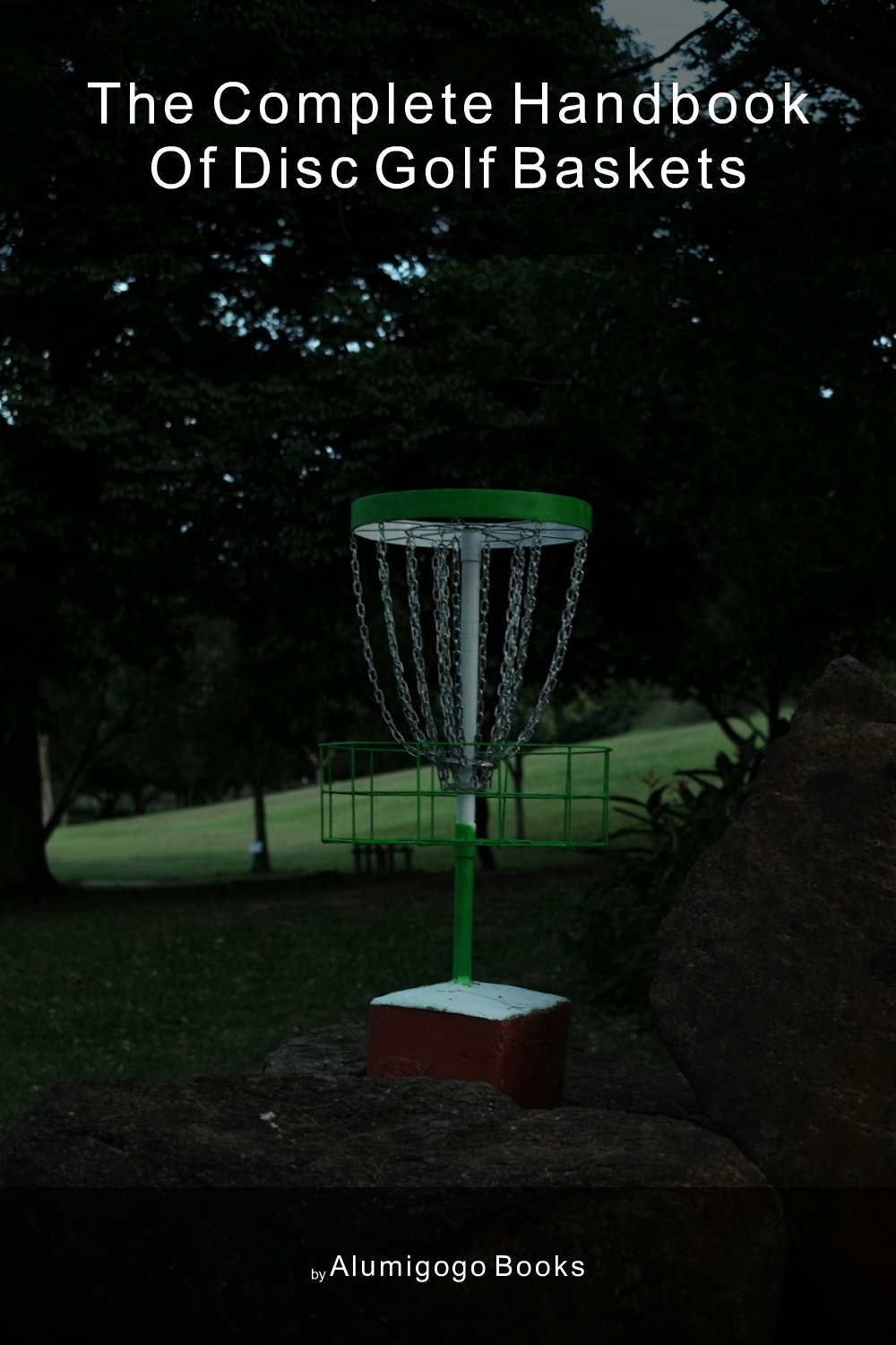 Cover of The Complete Handbook of Disc Golf Baskets