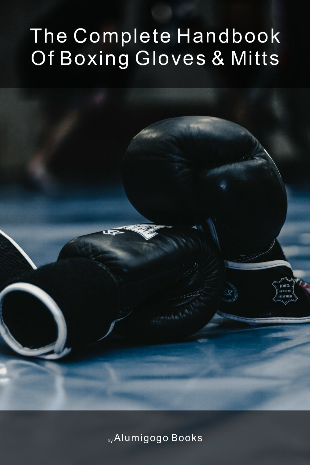 Cover of The Complete Handbook of Boxing Gloves & Mitts