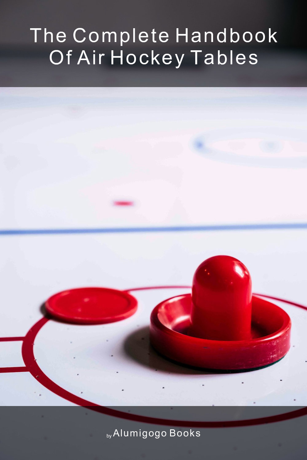 Cover of The Complete Handbook of Air Hockey Tables