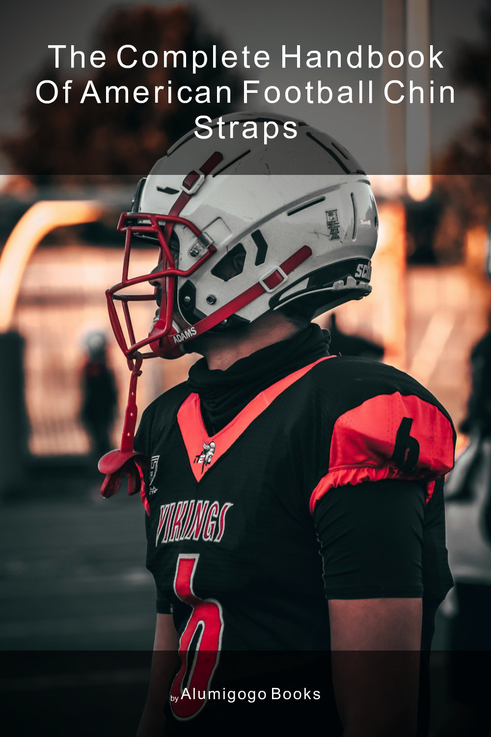 Cover of The Complete Handbook of American Football Chin Straps