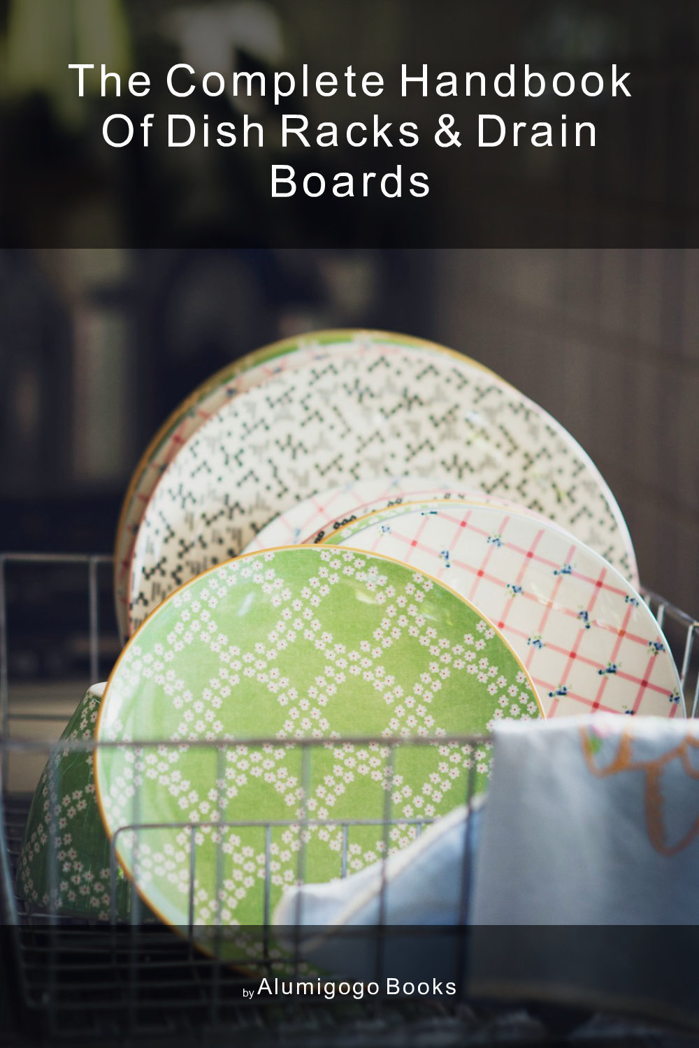 Cover of The Complete Handbook of Dish Racks & Drain Boards