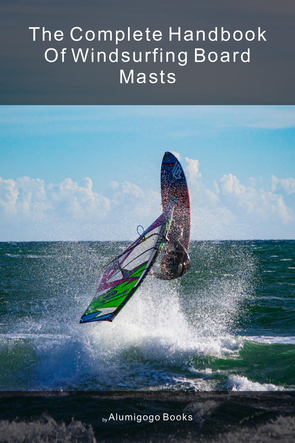 Cover of The Complete Handbook of Windsurfing Board Masts
