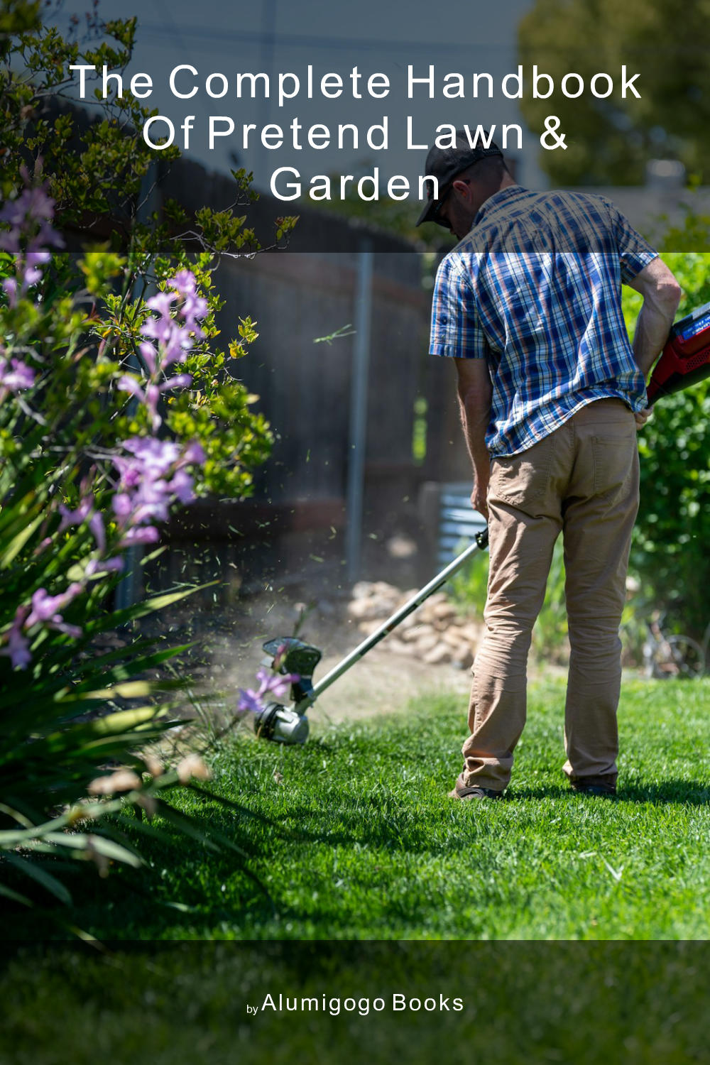 Cover of The Complete Handbook of Pretend Lawn & Garden