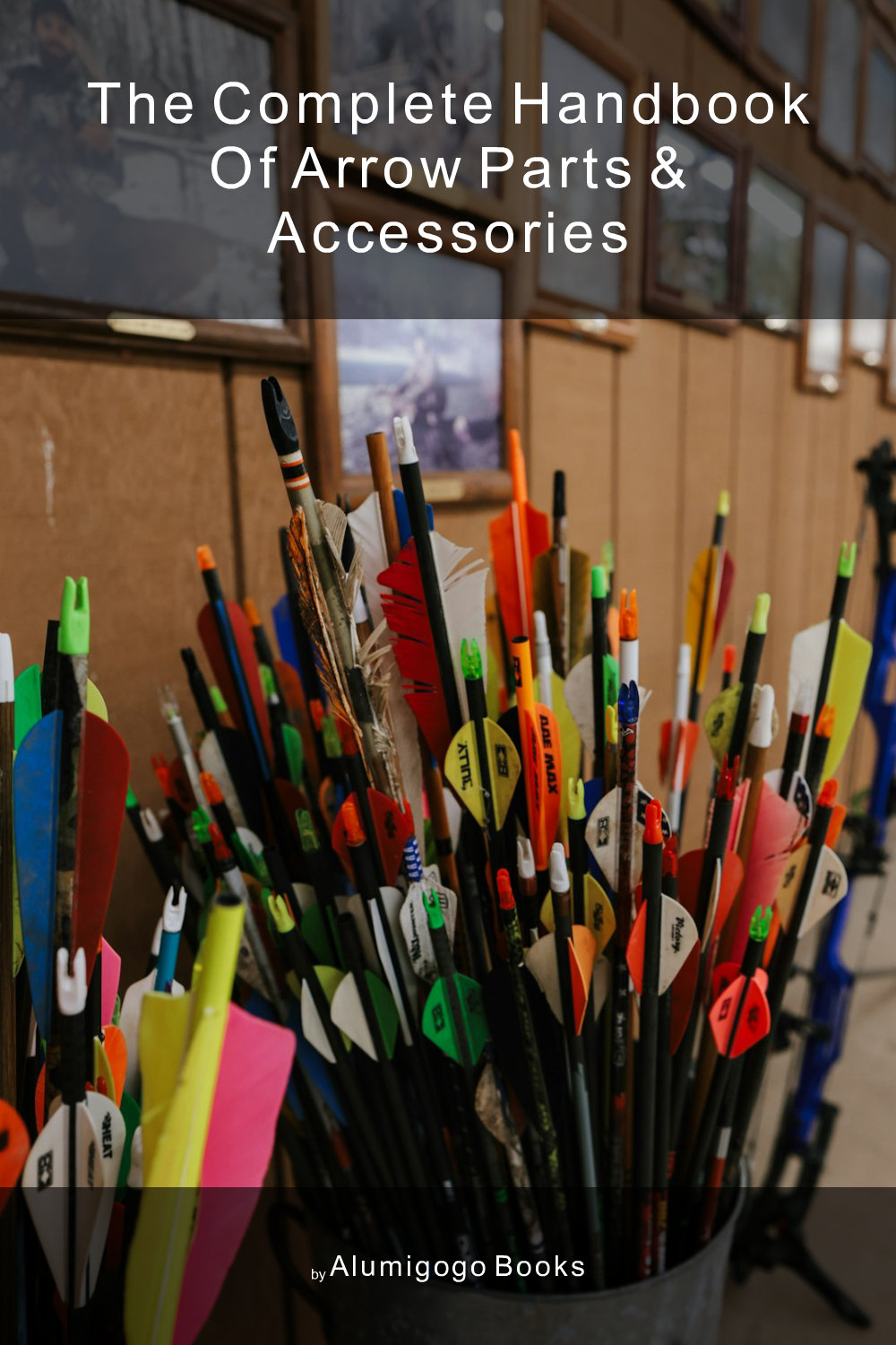 Cover of The Complete Handbook of Arrow Parts & Accessories