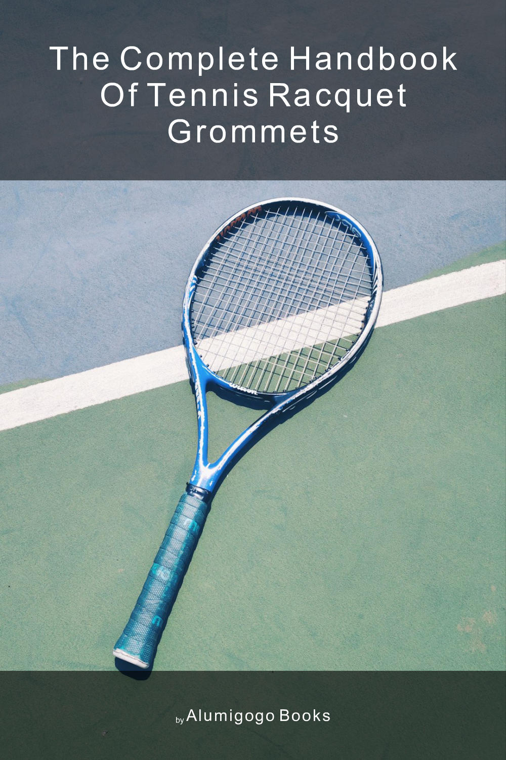 Cover of The Complete Handbook of Tennis Racquet Grommets