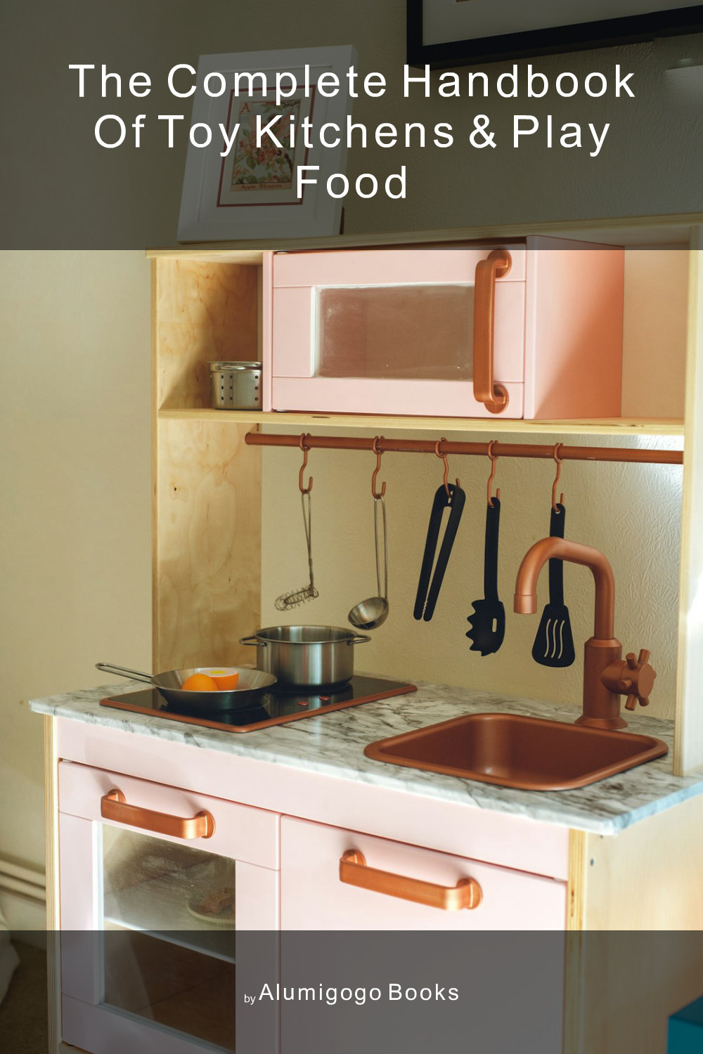 Cover of The Complete Handbook of Toy Kitchens & Play Food