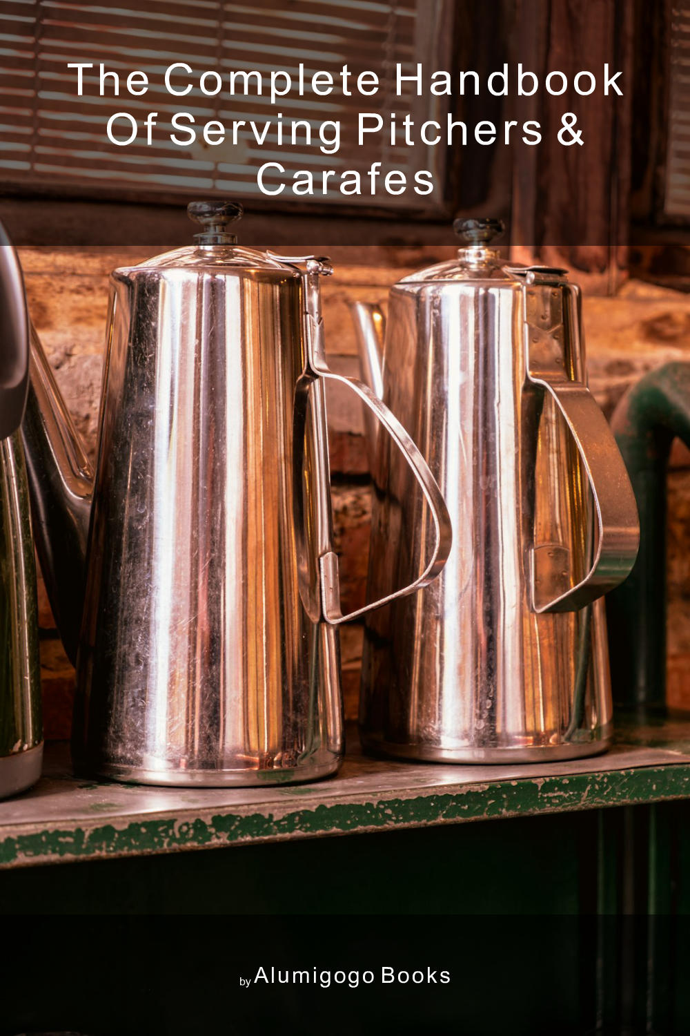Cover of The Complete Handbook of Serving Pitchers & Carafes