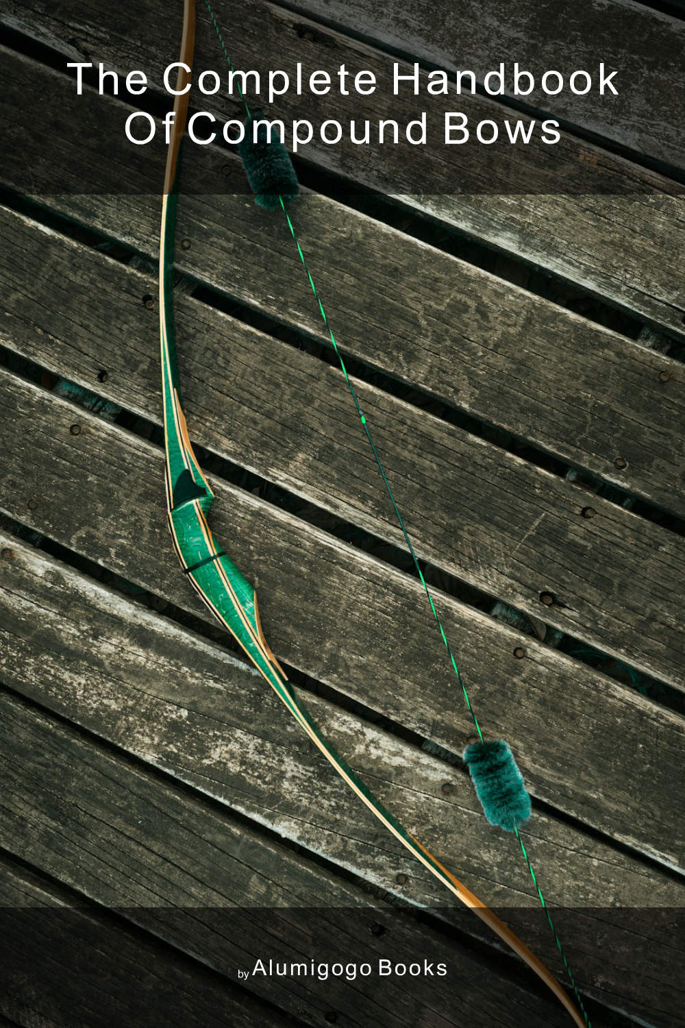 Cover of The Complete Handbook of Compound Bows