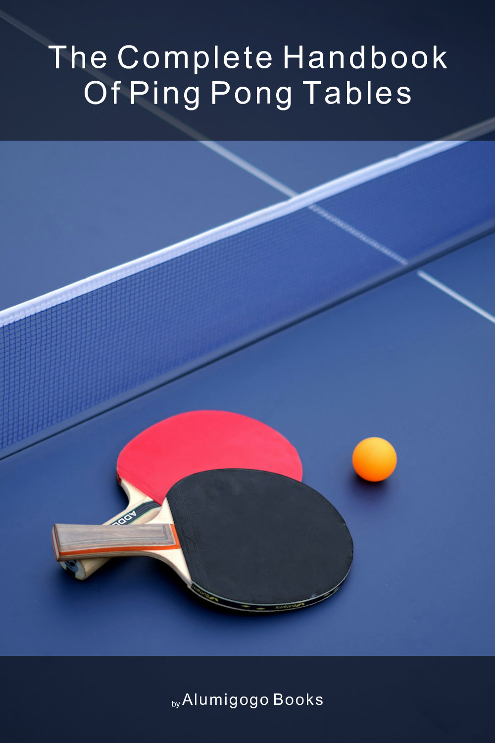 Cover of The Complete Handbook of Ping Pong Tables