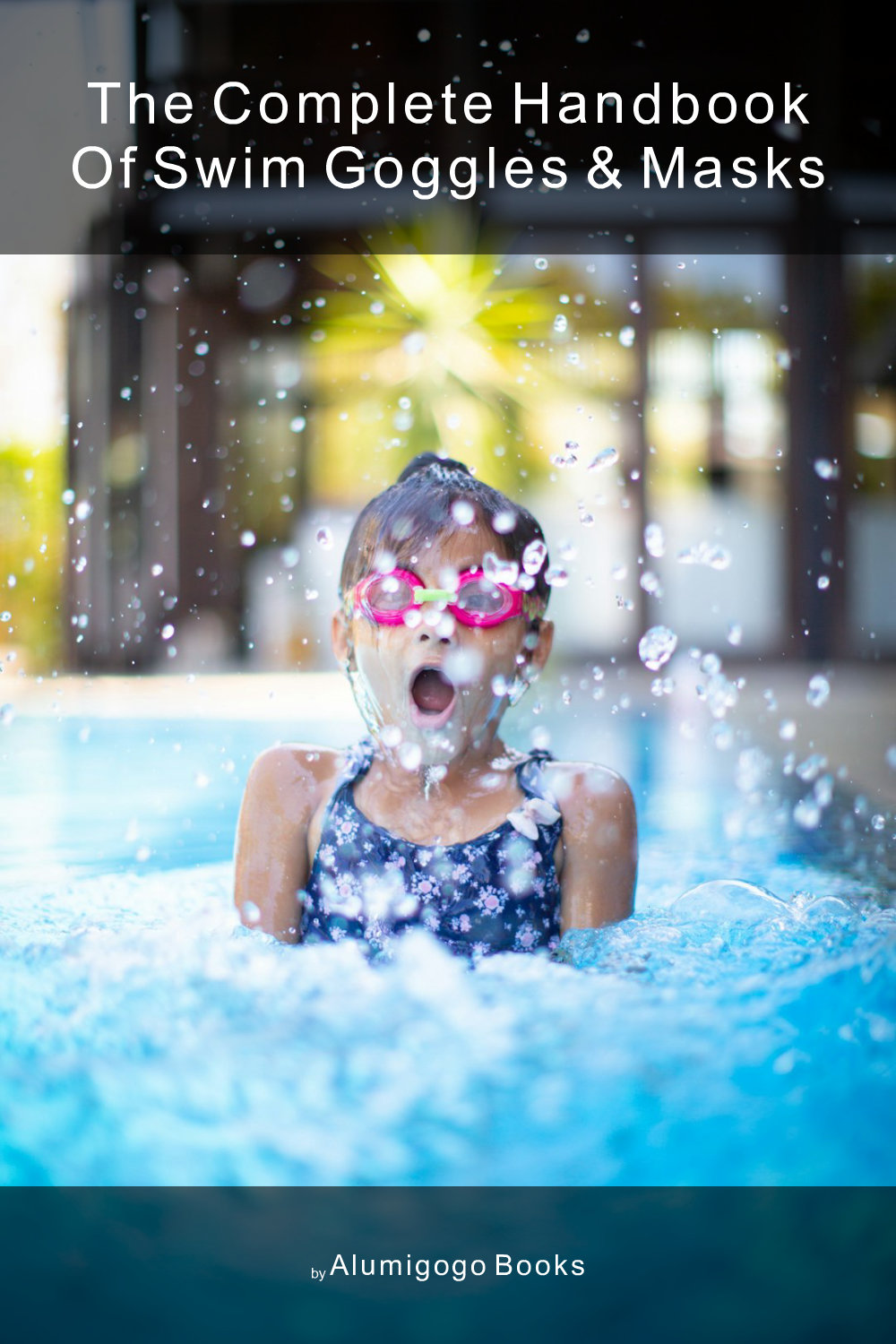 Cover of The Complete Handbook of Swim Goggles & Masks