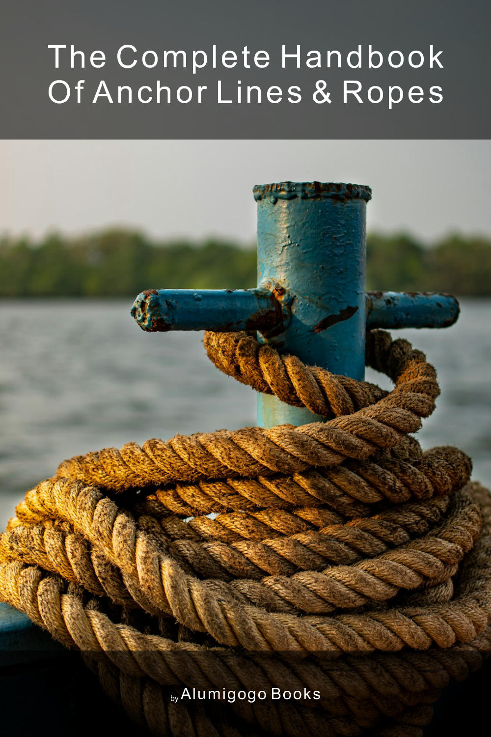 Cover of The Complete Handbook of Anchor Lines & Ropes