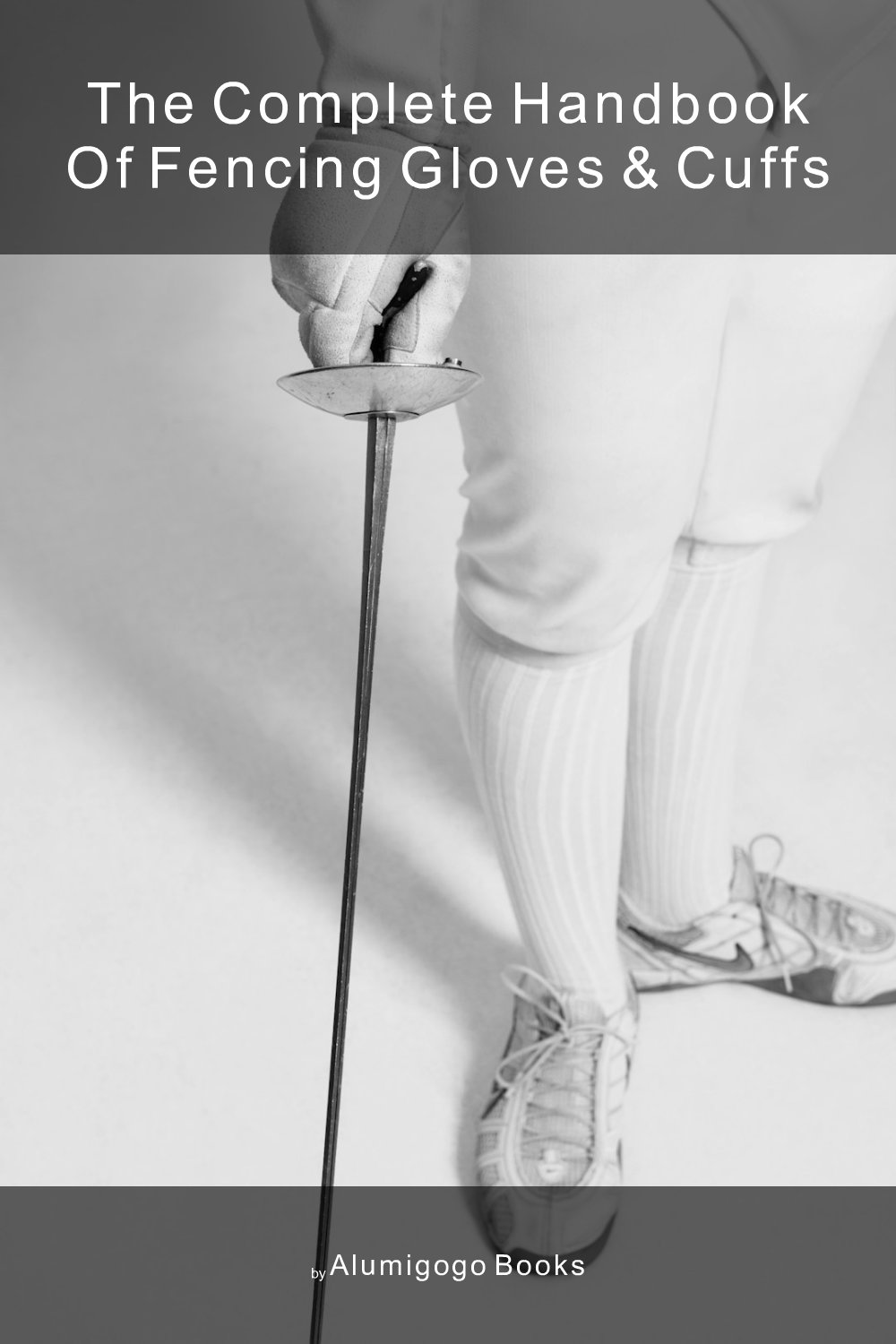 Cover of The Complete Handbook of Fencing Gloves & Cuffs
