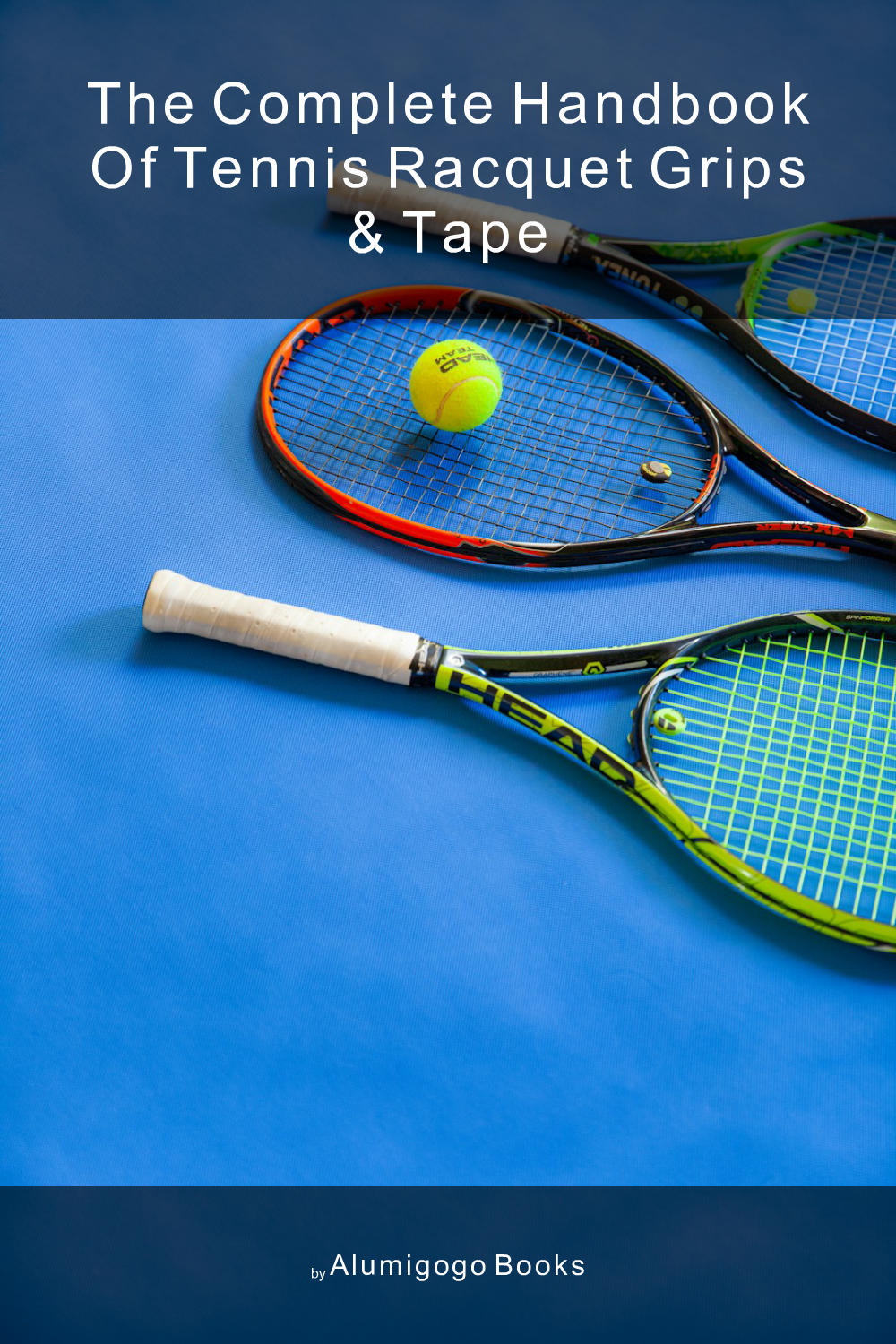 Cover of The Complete Handbook of Tennis Racquet Grips & Tape