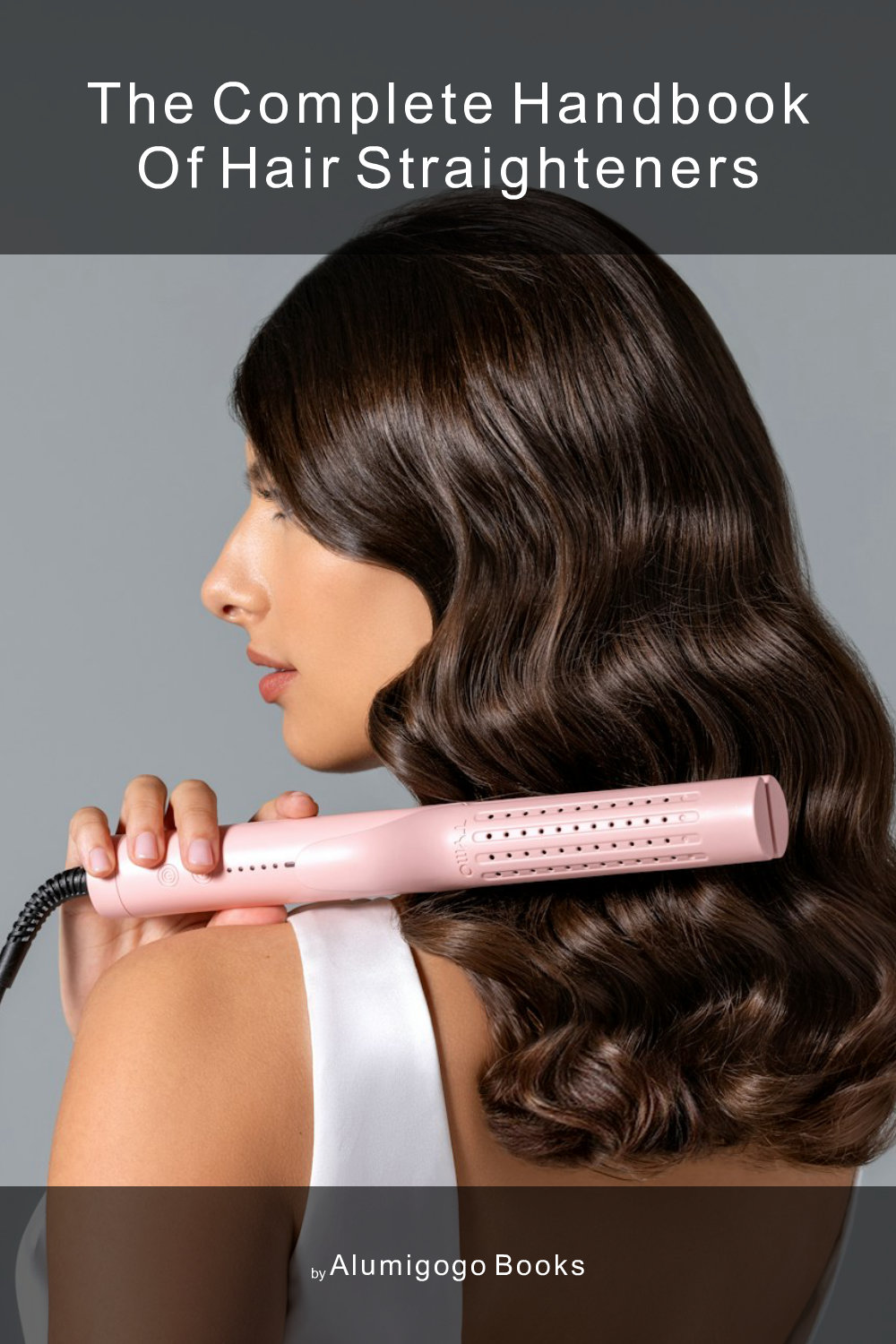 Cover of The Complete Handbook of Hair Straighteners