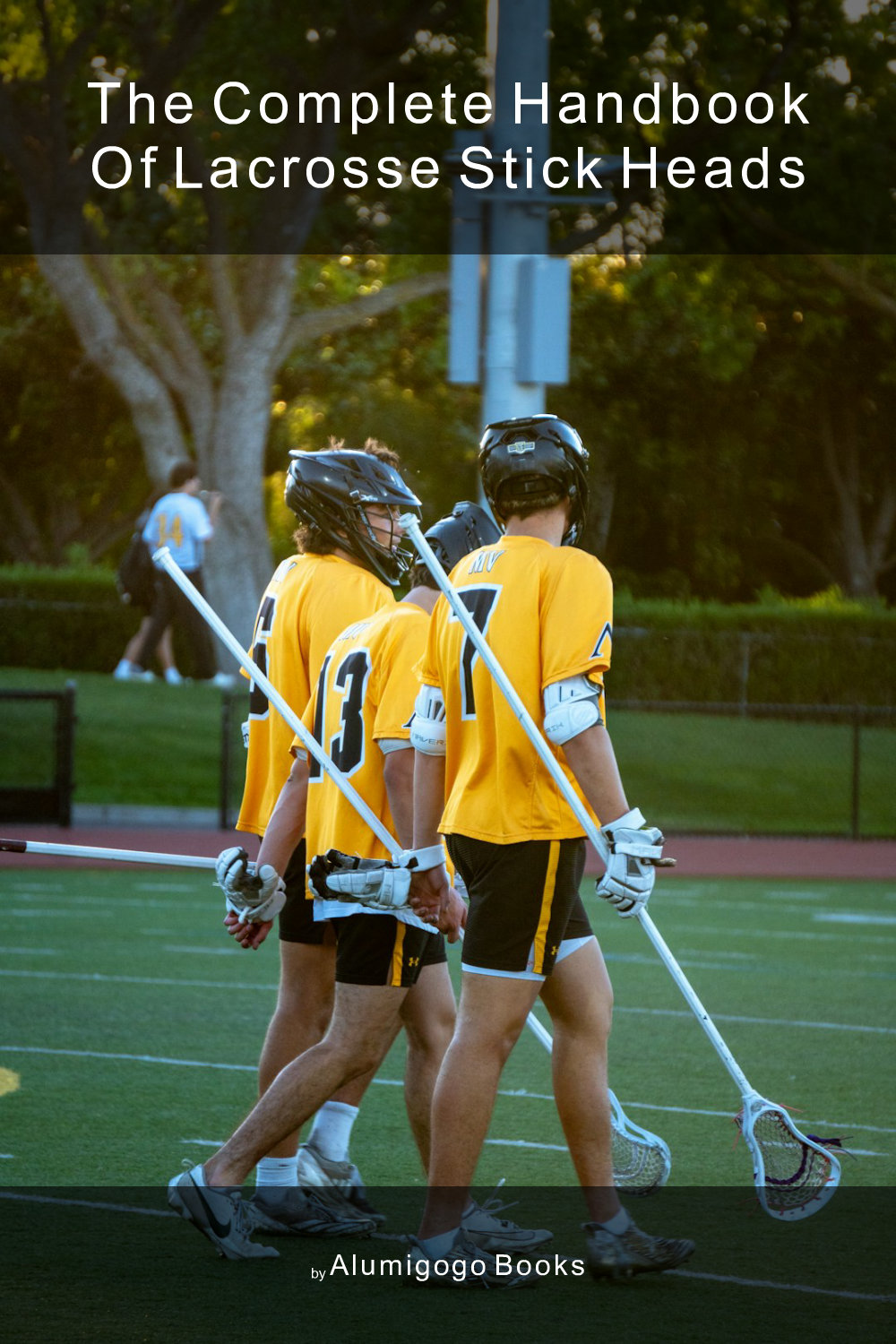 Cover of The Complete Handbook of Lacrosse Stick Heads