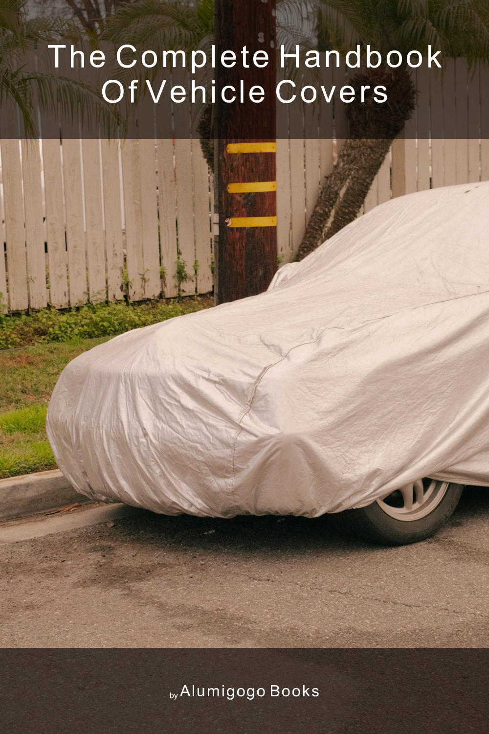 Cover of The Complete Handbook of Vehicle Covers