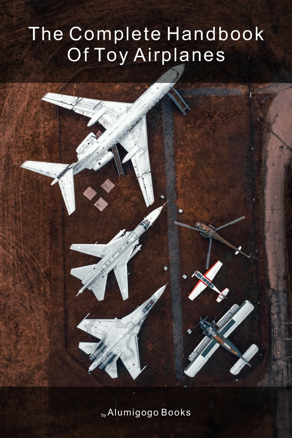 Cover of The Complete Handbook of Toy Airplanes