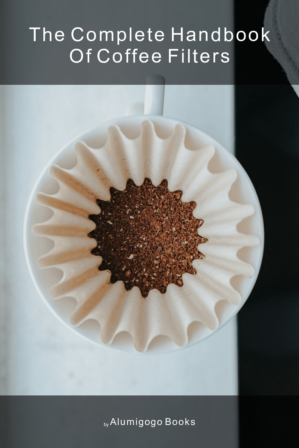 Cover of The Complete Handbook of Coffee Filters