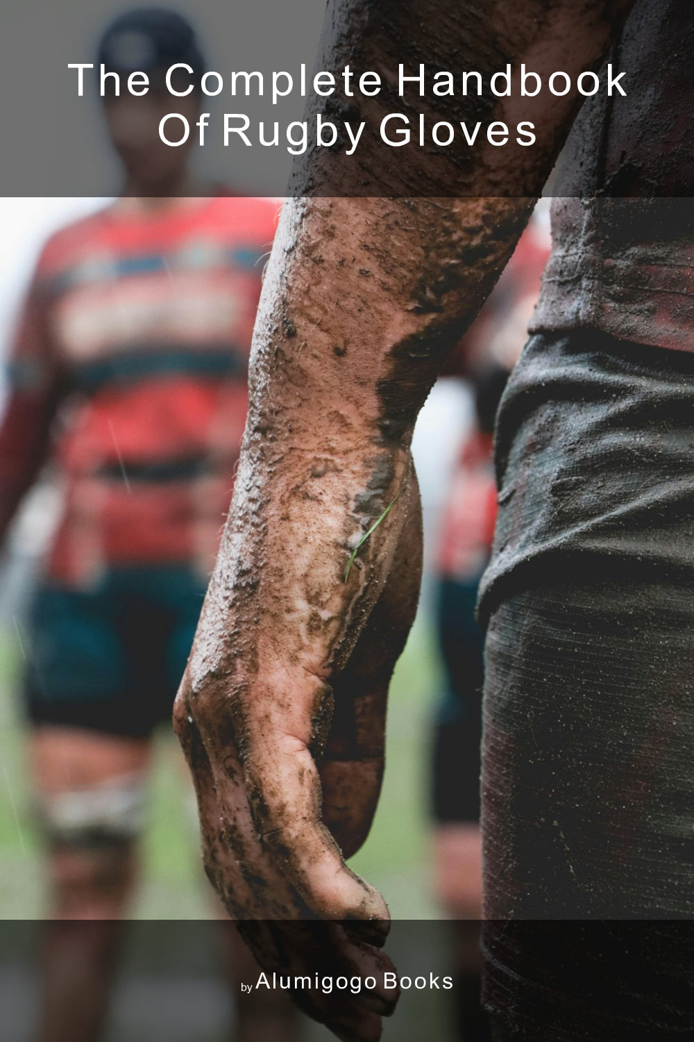 Cover of The Complete Handbook of Rugby Gloves