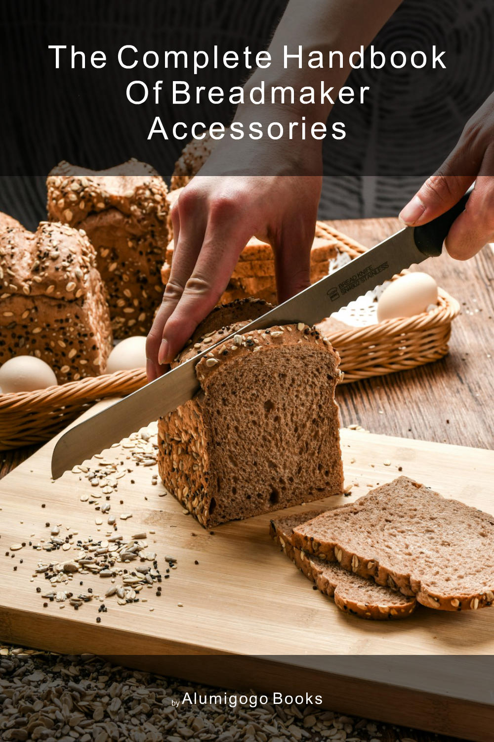 Cover of The Complete Handbook of Breadmaker Accessories