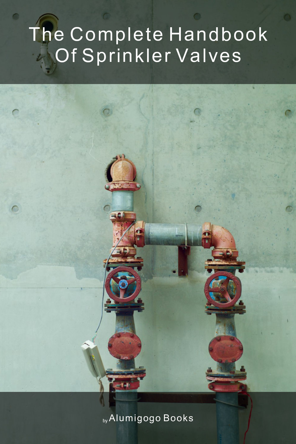Cover of The Complete Handbook of Sprinkler Valves