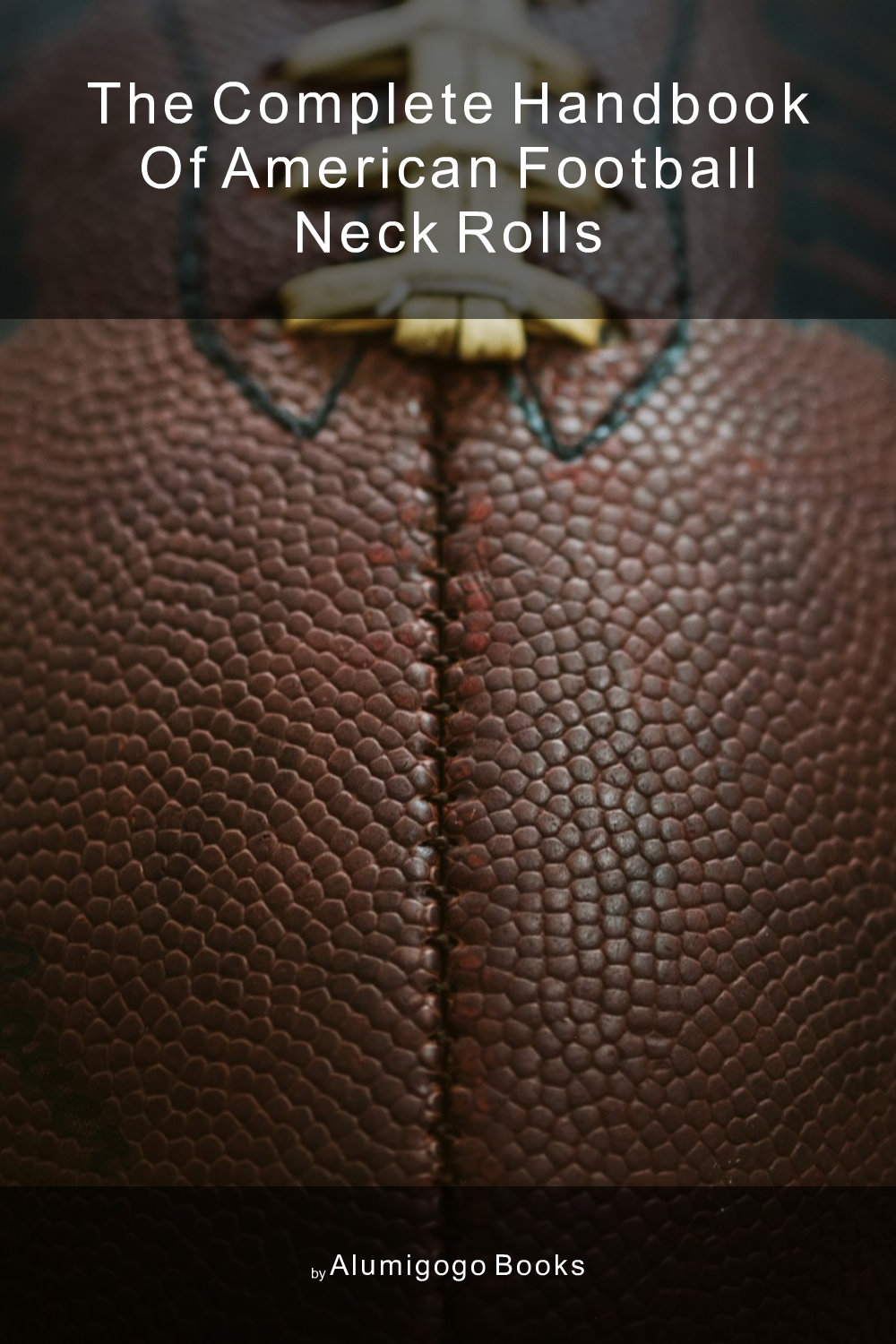 Cover of The Complete Handbook of American Football Neck Rolls