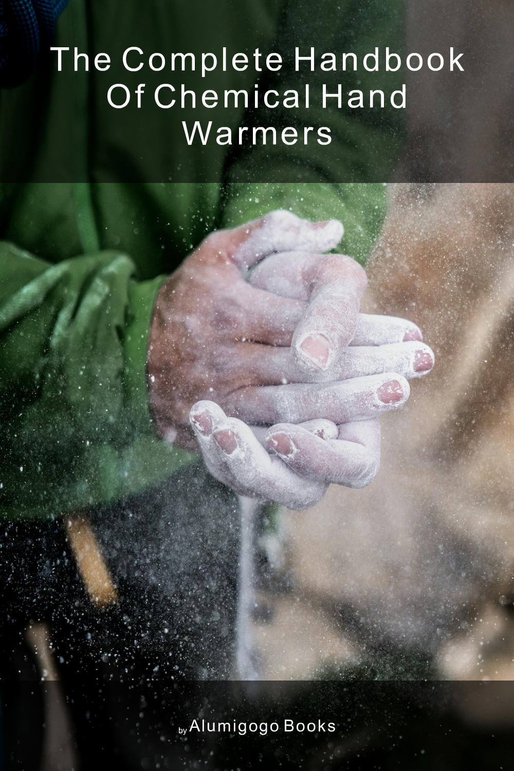Cover of The Complete Handbook of Chemical Hand Warmers