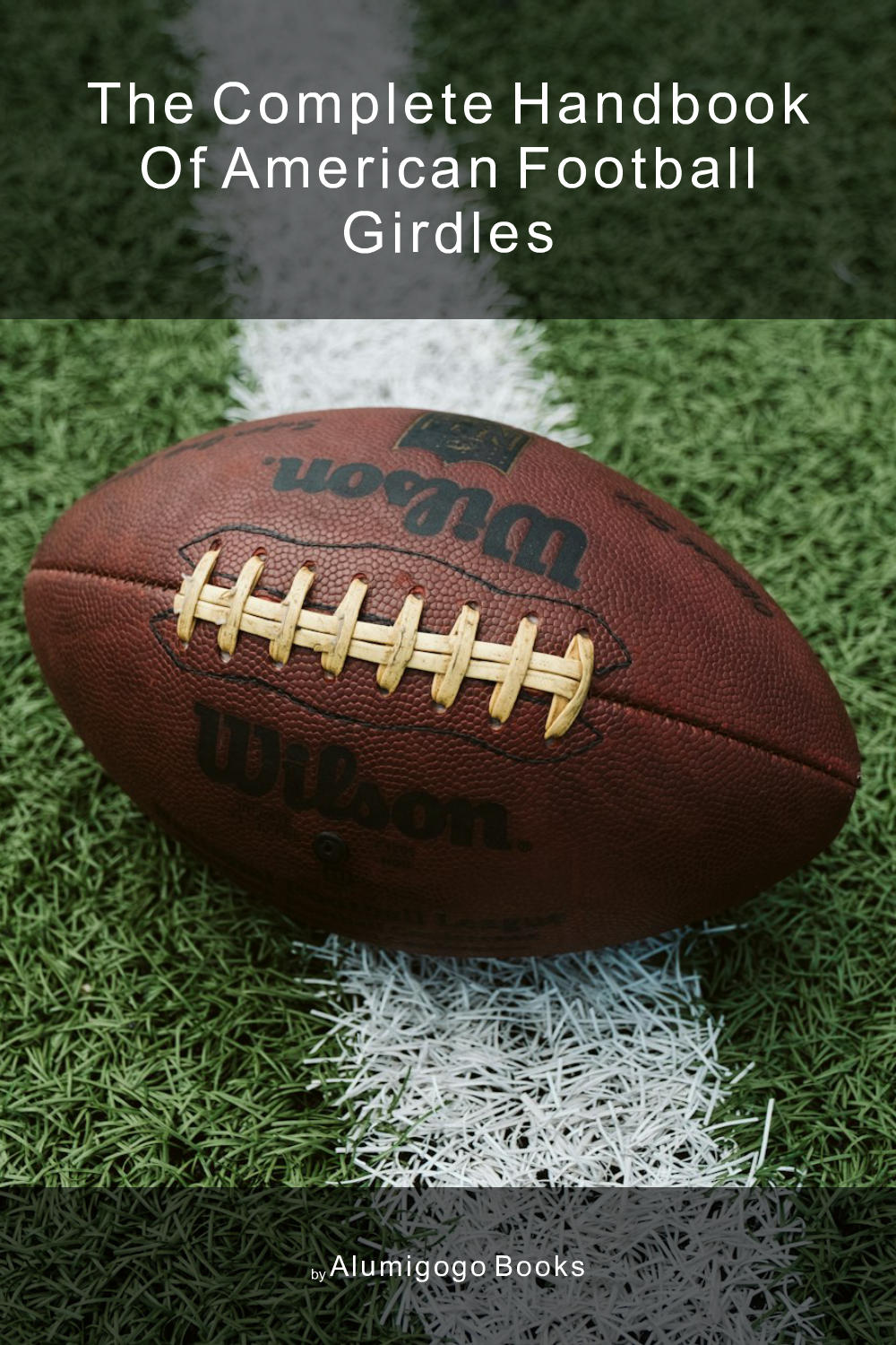 Cover of The Complete Handbook of American Football Girdles