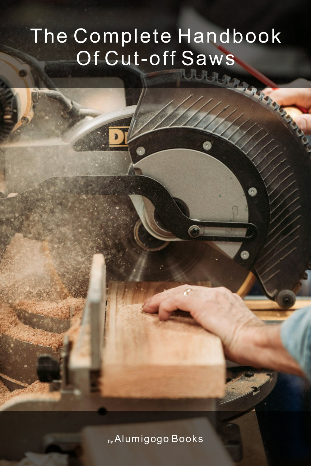 Cover of The Complete Handbook of Cut-Off Saws