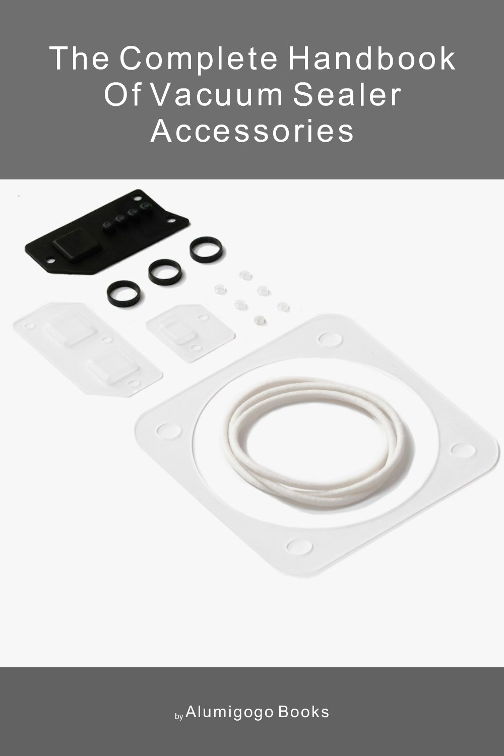 Cover of The Complete Handbook of Vacuum Sealer Accessories