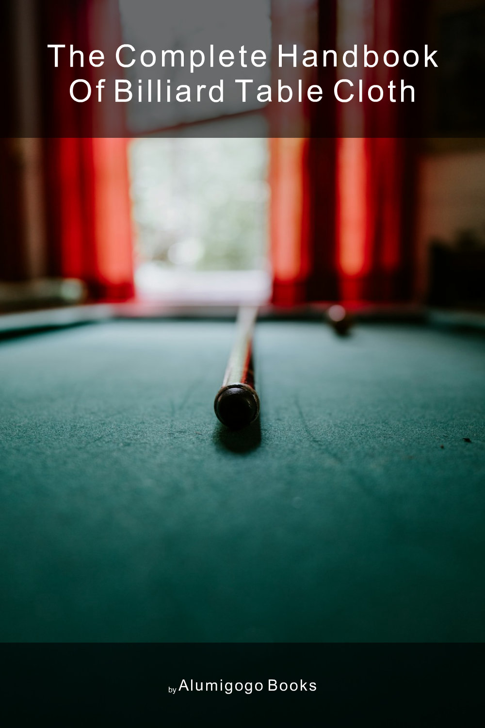 Cover of The Complete Handbook of Billiard Table Cloth