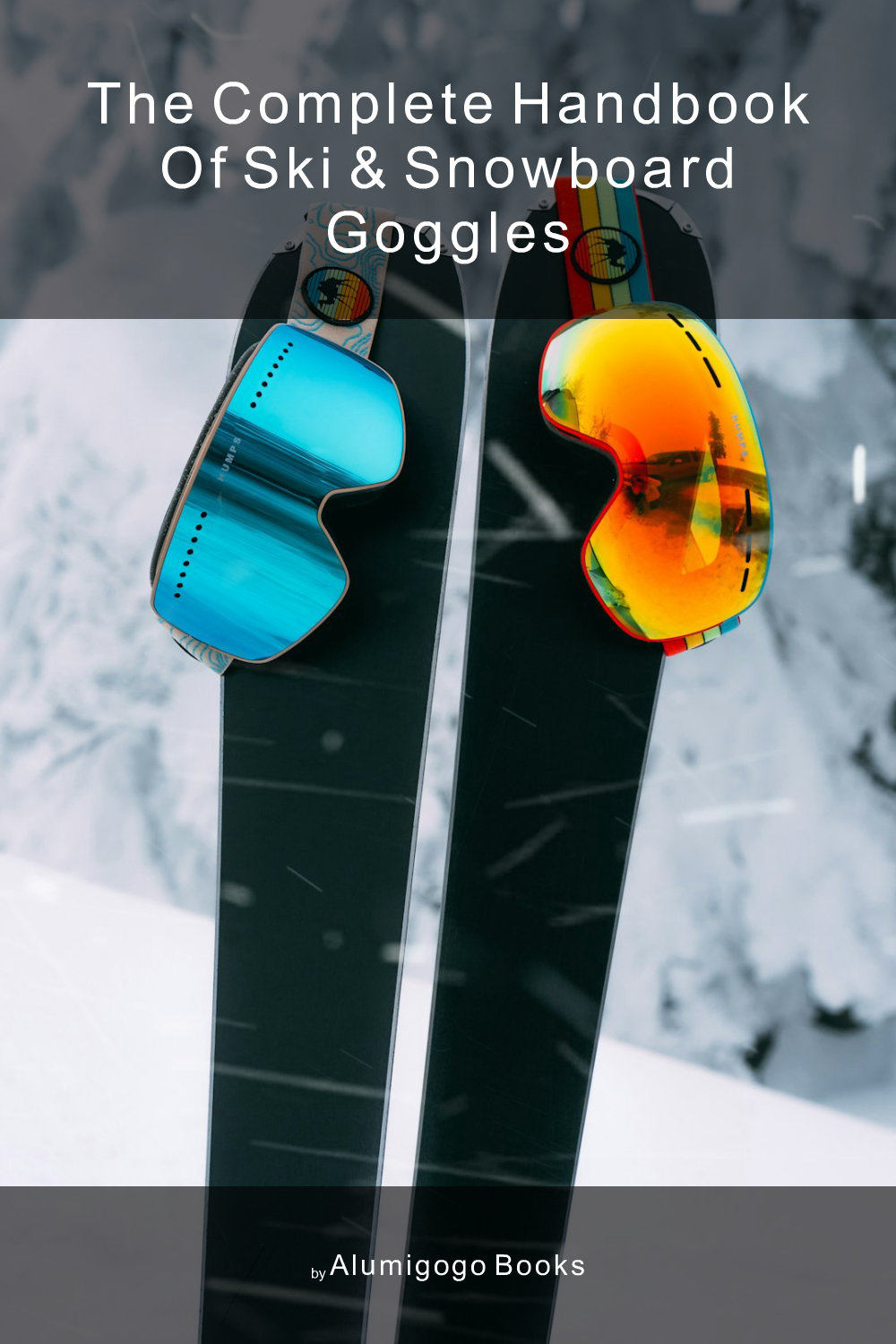Cover of The Complete Handbook of Ski & Snowboard Goggles