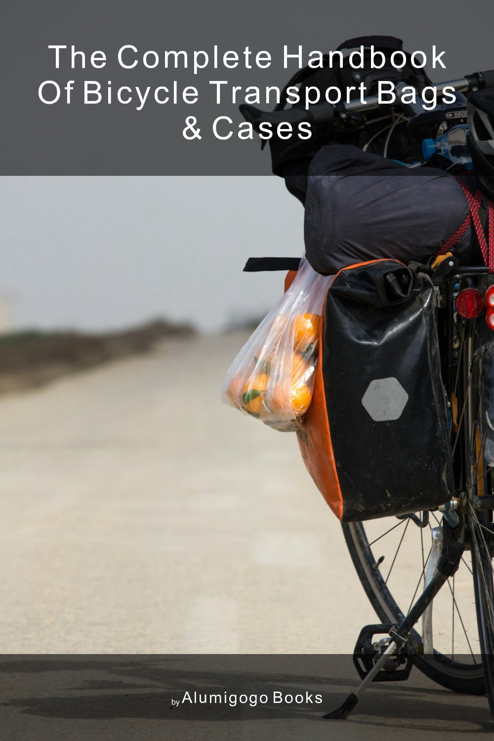 Cover of The Complete Handbook of Bicycle Transport Bags & Cases