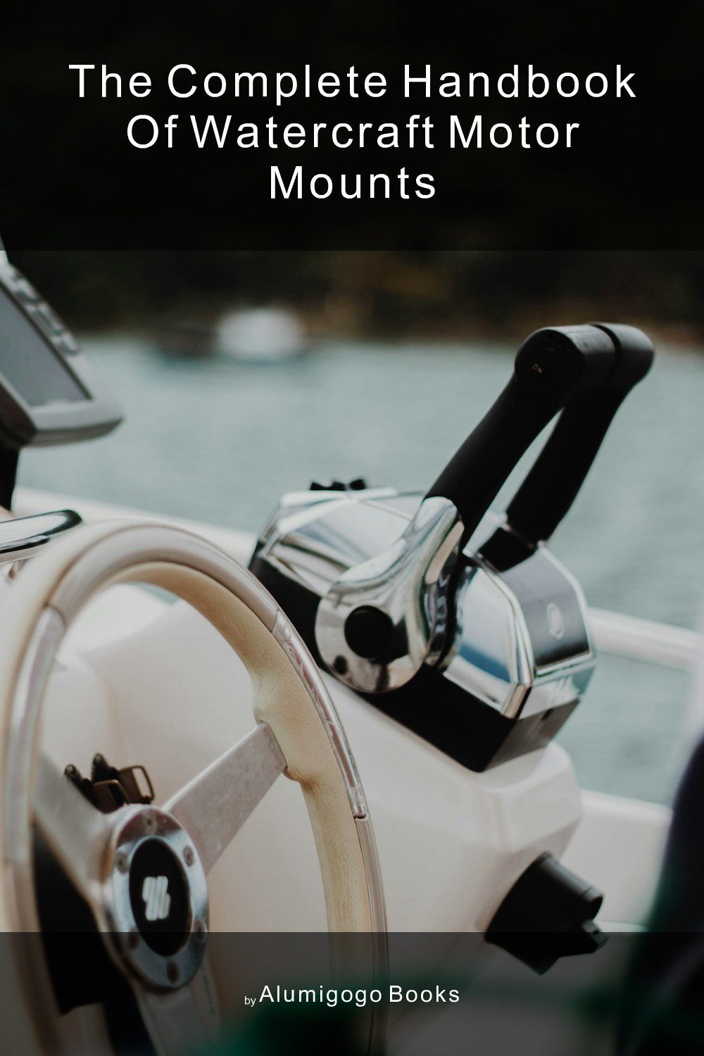 Cover of The Complete Handbook of Watercraft Motor Mounts