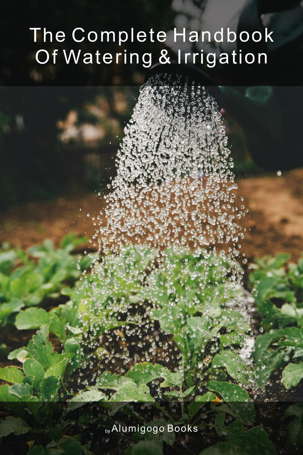 Cover of The Complete Handbook of Watering & Irrigation