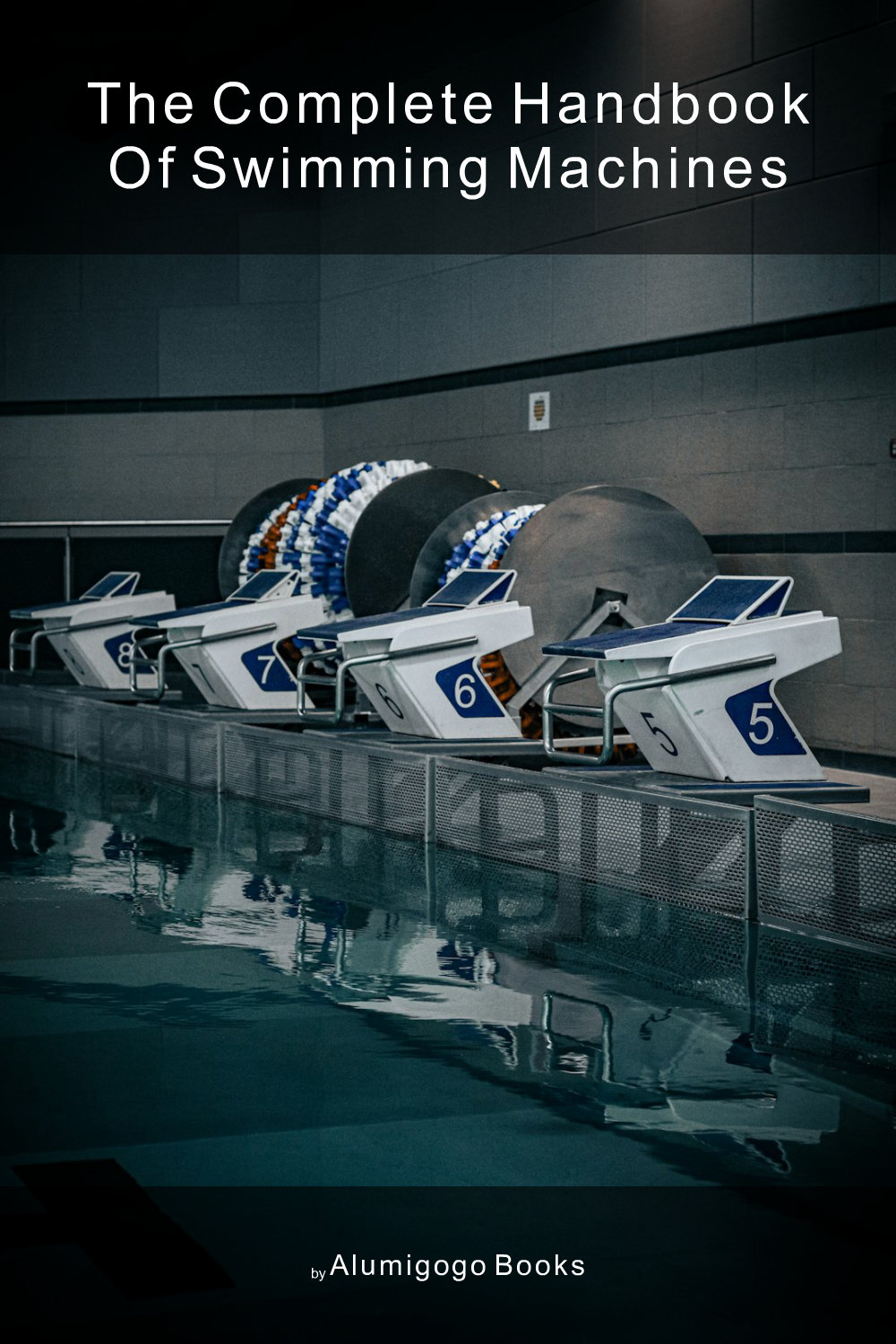 Cover of The Complete Handbook of Swimming Machines