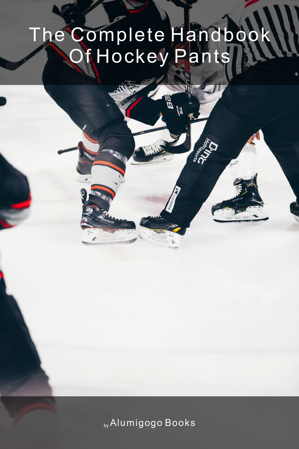 Cover of The Complete Handbook of Hockey Pants