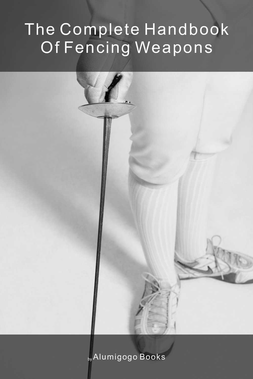 Cover of The Complete Handbook of Fencing Weapons