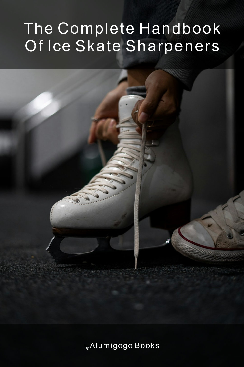 Cover of The Complete Handbook of Ice Skate Sharpeners