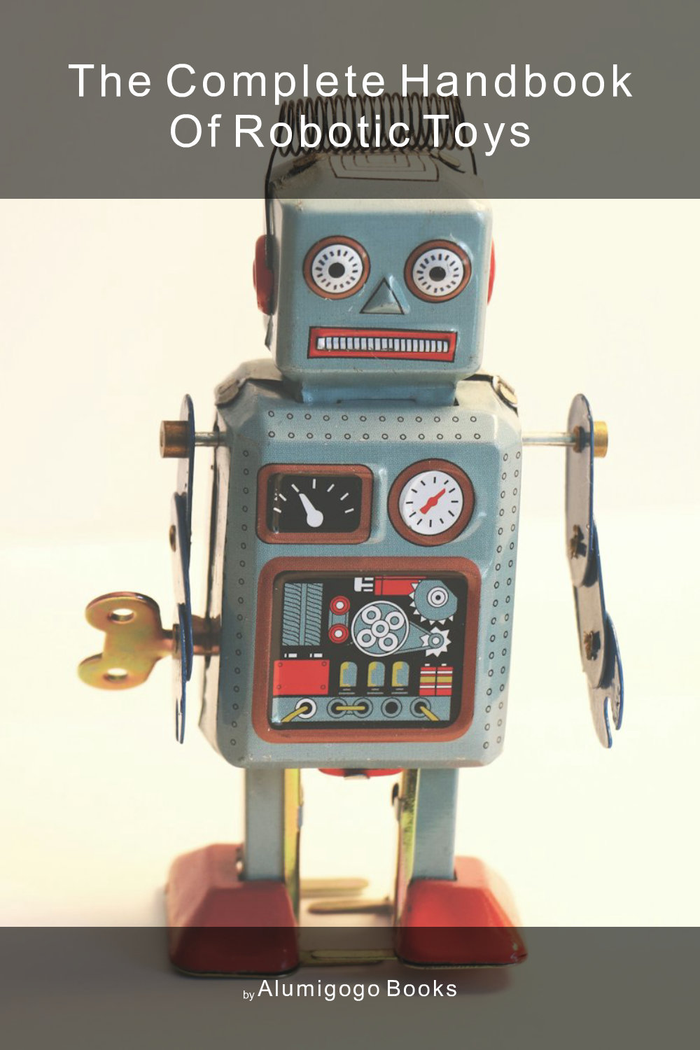 Cover of The Complete Handbook of Robotic Toys