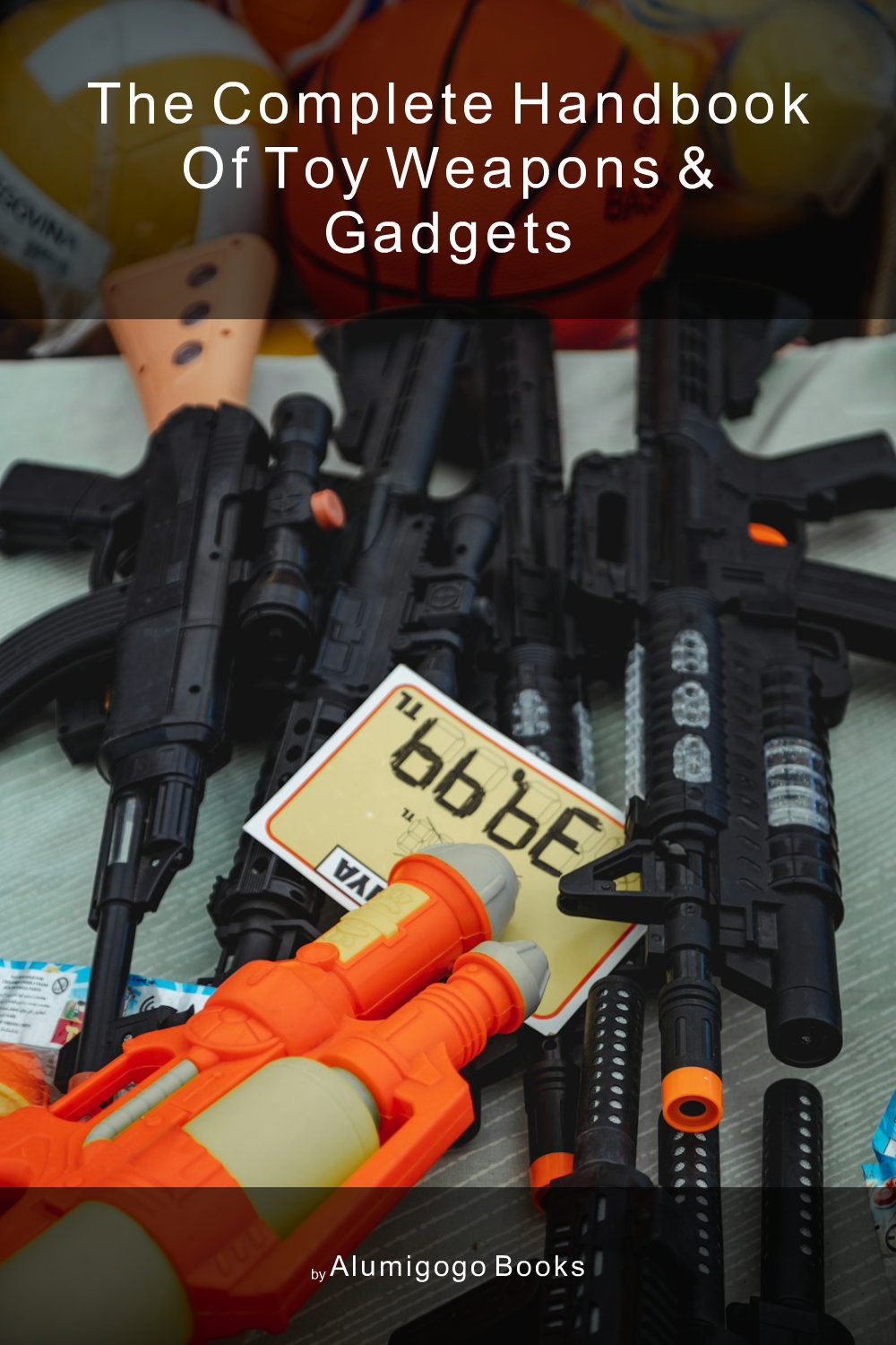 Cover of The Complete Handbook of Toy Weapons & Gadgets