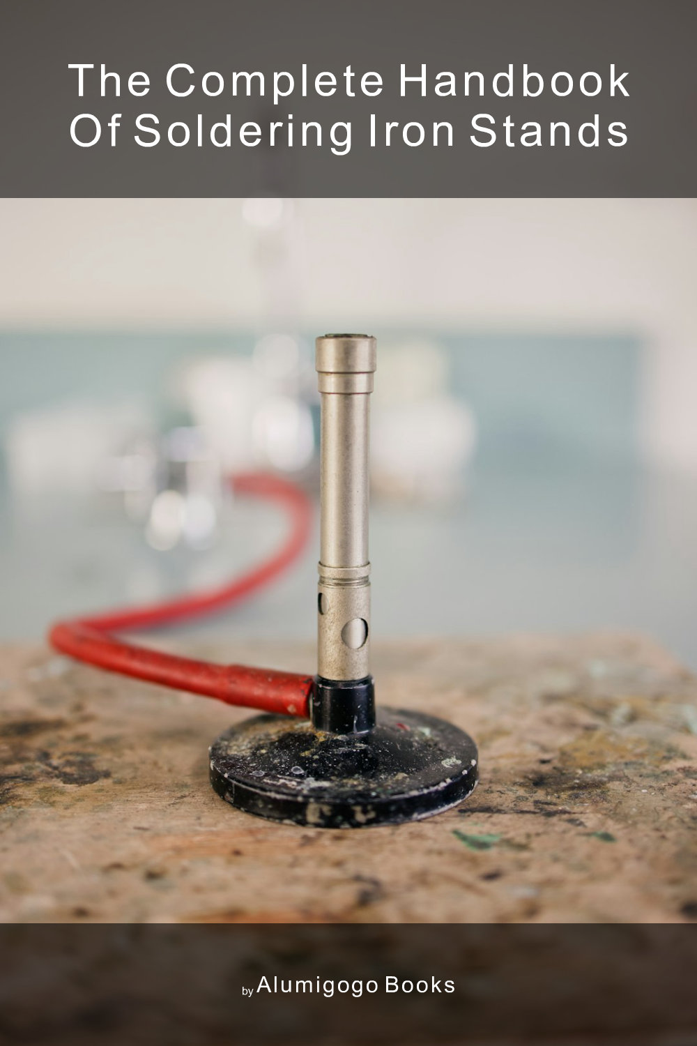 Cover of The Complete Handbook of Soldering Iron Stands