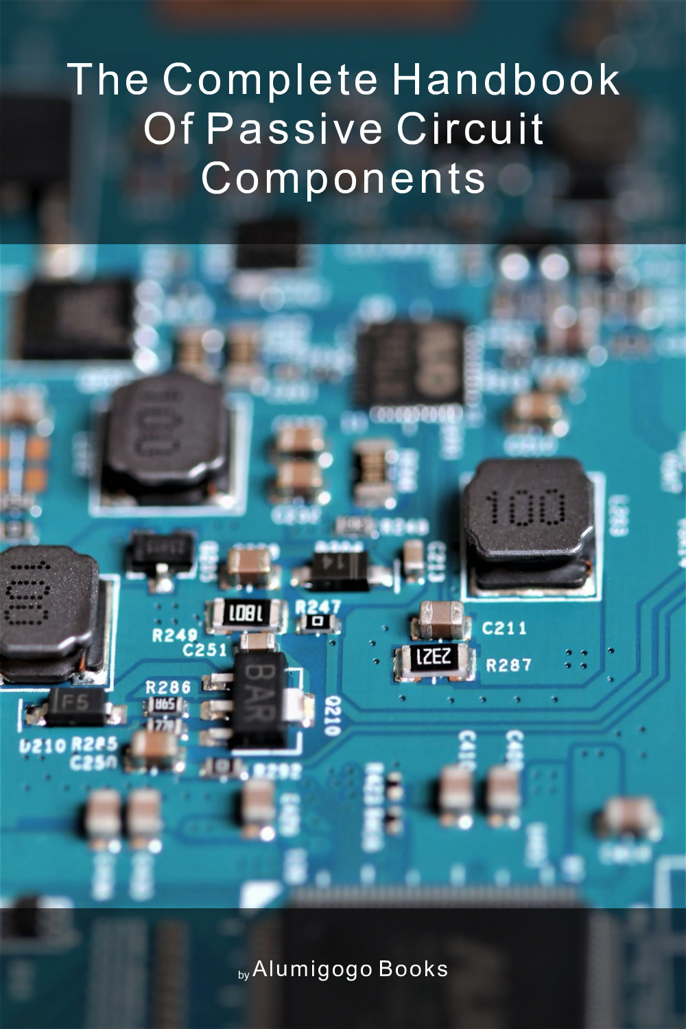 Cover of The Complete Handbook of Passive Circuit Components