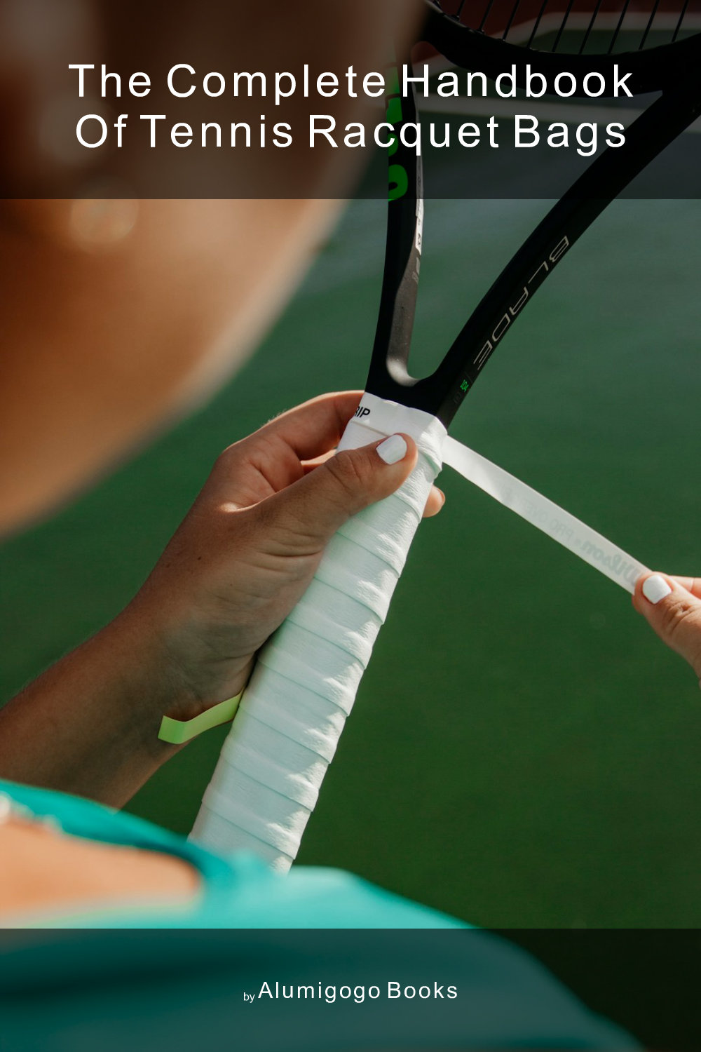 Cover of The Complete Handbook of Tennis Racquet Bags