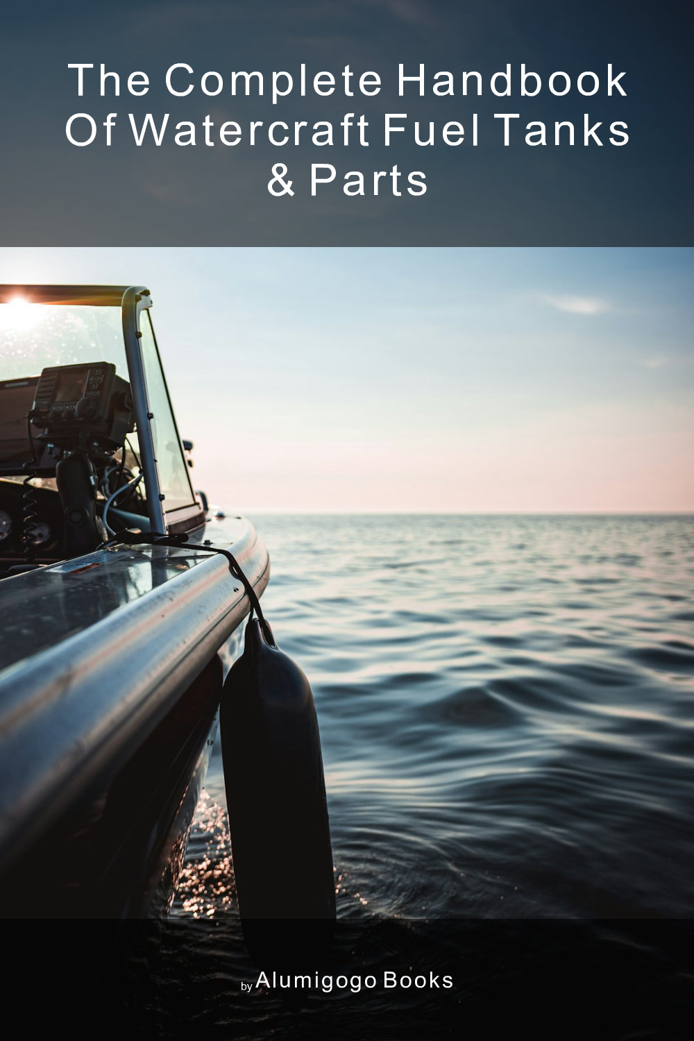 Cover of The Complete Handbook of Watercraft Fuel Tanks & Parts