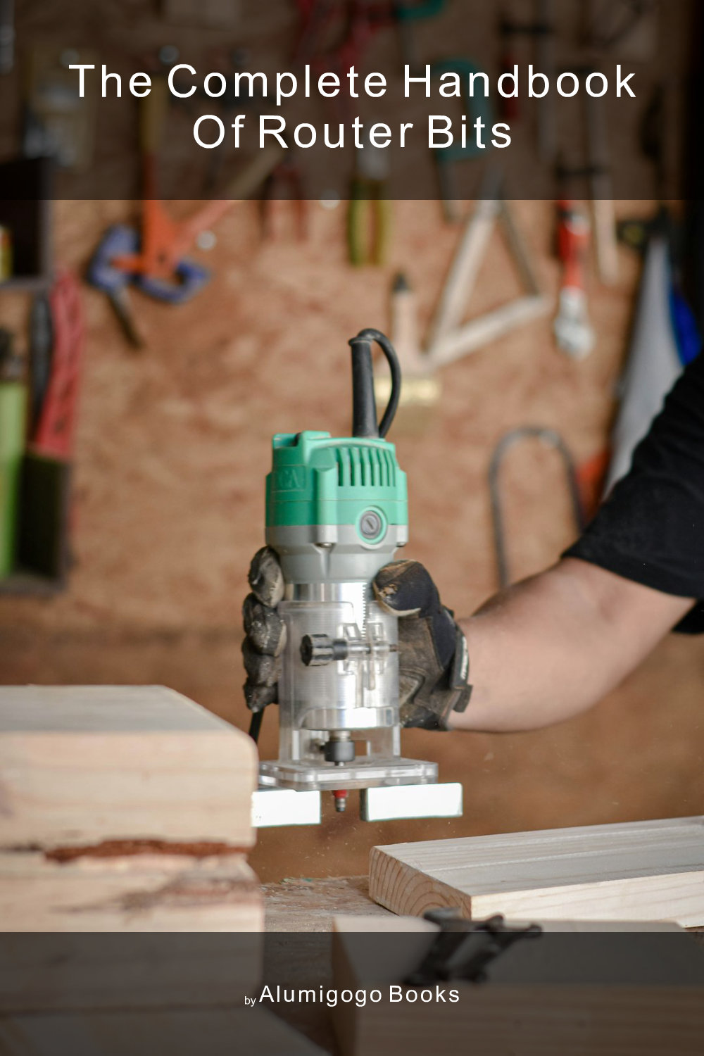 Cover of The Complete Handbook of Router Bits